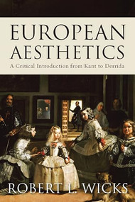 European Aesthetics (A Critical Introduction from Kant to Derrida) - 9781851688197 by Robert Wicks, 9781851688197