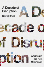 A Decade of Disruption (America in the New Millennium) by Garrett Peck, 9781643134444