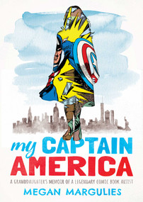 My Captain America (A Granddaughter's Memoir of a Legendary Comic Book Artist) by Megan Margulies, 9781643134642