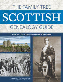 The Family Tree Scottish Genealogy Guide (How to Trace Your Ancestors in Scotland) by Amanda Epperson, 9781440354151