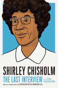 Shirley Chisholm: The Last Interview (and Other Conversations) by Shirley Chisholm, Barbara Lee, 9781612198972