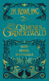 Los crímenes de Grindelwald. Guion original de la película / The Crimes of Grindelwald: The Original Screenplay (Spanish Edition) by J.K. Rowling, 9788498389081