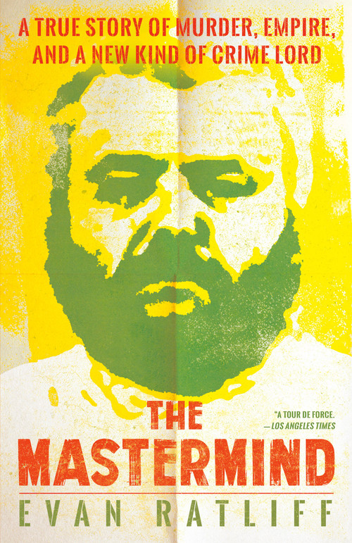 The Mastermind (A True Story of Murder, Empire, and a New Kind of Crime Lord) by Evan Ratliff, 9780399590436