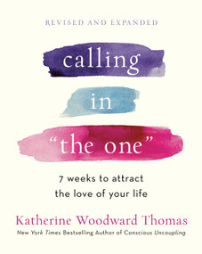 Calling in "The One" Revised and Expanded (7 Weeks to Attract the Love of Your Life) by Katherine Woodward Thomas, 9780593139790