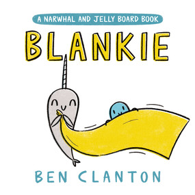 Blankie (A Narwhal and Jelly Board Book) by Ben Clanton, 9780735266780