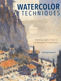 Watercolor Techniques (Painting Light and Color in Landscapes and Cityscapes) by Michael Reardon, 9781440340765