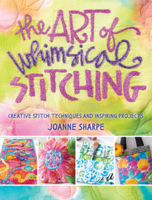 The Art of Whimsical Stitching (Creative Stitch Techniques and Inspiring Projects) by Joanne Sharpe, 9781632502056