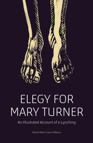 Elegy for Mary Turner (An Illustrated Account of a Lynching) by Rachel Marie-Crane Williams, Mariame Kaba, Julie Buckner Armstrong, C. Tyrone Forehand, 9781788739047
