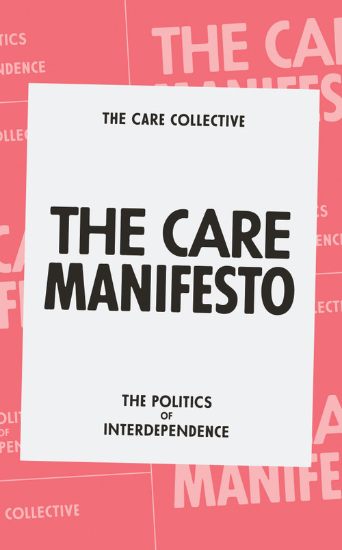 The Care Manifesto (The Politics of Interdependence) by The Care Collective, Andreas Chatzidakis, Jamie Hakim, Jo Litter, Catherine Rottenberg, 9781839760969