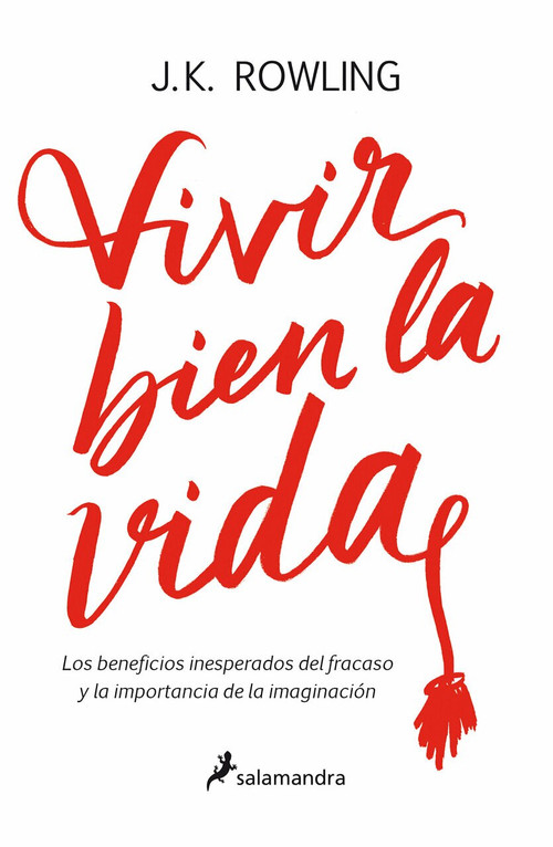 Vivir bien la vida: Los beneficios inesperados del francaso y la imaginación / Very Good Lives by J.K. Rowling, 9788498388435