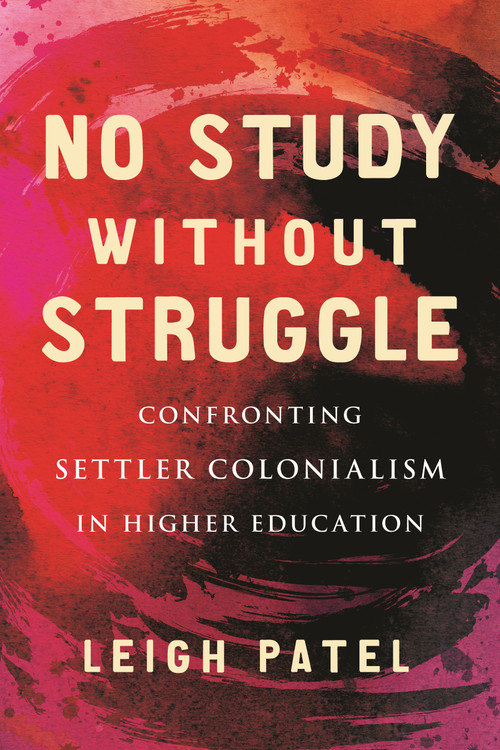 No Study Without Struggle (Confronting Settler Colonialism in Higher Education) by Leigh Patel, 9780807050880