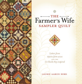 The Farmer's Wife Sampler Quilt (Letters from 1920s Farm Wives and the 111 Blocks They Inspired) by Laurie Aaron Hird, 9780896898288