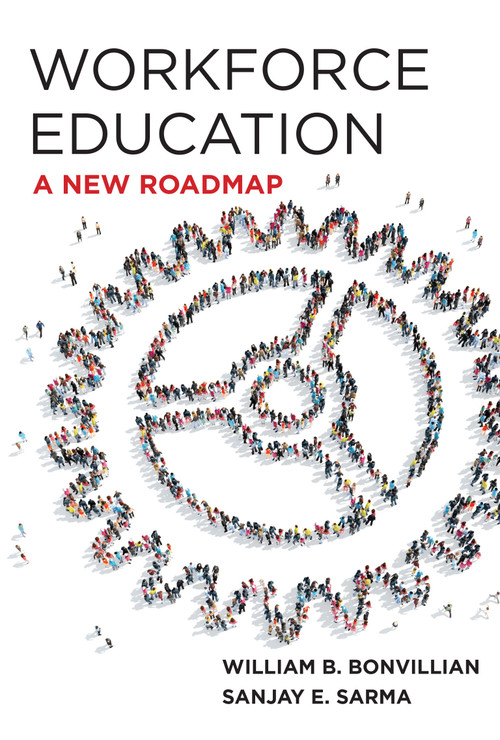 Workforce Education (A New Roadmap) by William B. Bonvillian, Sanjay E. Sarma, 9780262044882