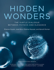 Hidden Wonders (The Subtle Dialogue Between Physics and Elegance) by Etienne Guyon, Jose Bico, Etienne Reyssat, Benoit Roman, 9780262539890