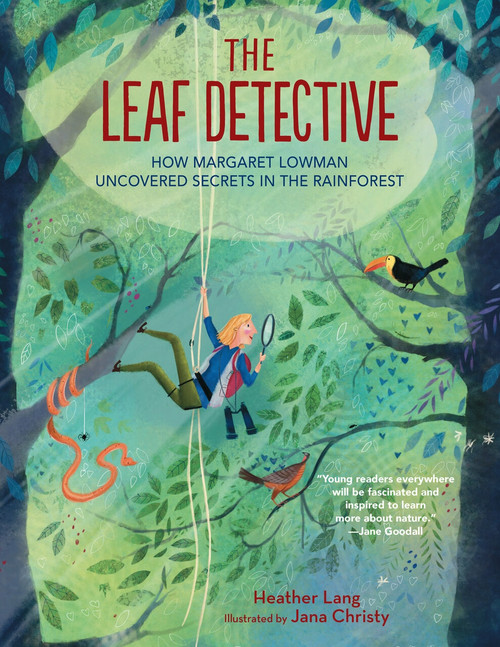 The Leaf Detective (How Margaret Lowman Uncovered Secrets in the Rainforest) by Heather Lang, Jana Christy, 9781684371778