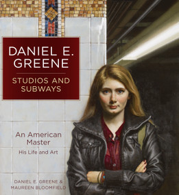 Daniel E. Greene Studios and Subways (An American Master His Life and Art) by Daniel E. Greene, Maureen Bloomfield, 9781440348686