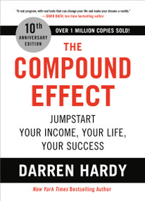 The Compound Effect (10th Anniversary Edition) (Jumpstart Your Income, Your Life, Your Success) - 9780306924637 by Darren Hardy, 9780306924637
