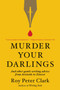Murder Your Darlings (And Other Gentle Writing Advice from Aristotle to Zinsser) - 9780316481878 by Roy Peter Clark, 9780316481878