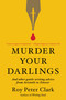 Murder Your Darlings (And Other Gentle Writing Advice from Aristotle to Zinsser) - 9780316481878 by Roy Peter Clark, 9780316481878