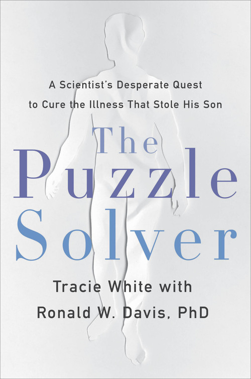 The Puzzle Solver (A Scientist's Desperate Quest to Cure the Illness that Stole His Son) by Tracie White, Ronald W. Davis, 9780316492508