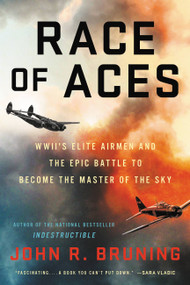 Race of Aces (WWII's Elite Airmen and the Epic Battle to Become the Master of the Sky) - 9780316508636 by John R Bruning
