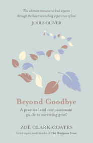 Beyond Goodbye (A practical and compassionate guide to surviving grief, with day-by-day resources to navigate a path through loss) - 9781409185406 by Zoë Clark-Coates, 9781409185406
