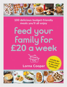 Feed Your Family For £20 a Week (100 Delicious Budget-Friendly Meals You'll All Enjoy) by Lorna Cooper, 9781409195672