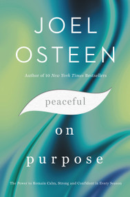 Peaceful on Purpose (The Power to Remain Calm, Strong, and Confident in Every Season) by Joel Osteen, 9781455534395