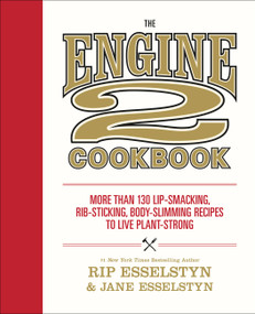 The Engine 2 Cookbook (More than 130 Lip-Smacking, Rib-Sticking, Body-Slimming Recipes to Live Plant-Strong) - 9781455591183 by Rip Esselstyn, Jane Esselstyn, 9781455591183