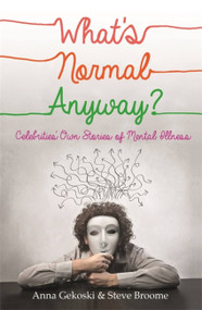What's Normal Anyway? Celebrities' Own Stories of Mental Illness by Anna Gekoski, Steve Broome, 9781472105189