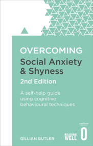 Overcoming Social Anxiety and Shyness, 2nd Edition (A self-help guide using cognitive behavioural techniques) by Gillian Butler, 9781472120434