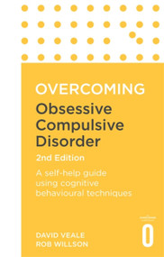 Overcoming Obsessive Compulsive Disorder, 2nd Edition (A self-help guide using cognitive behavioural techniques) by David Veale, Rob Willson, 9781472136015