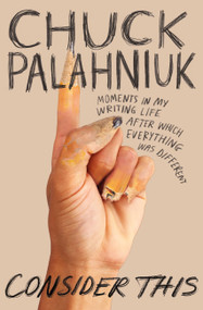 Consider This (Moments in My Writing Life after Which Everything Was Different) - 9781538717974 by Chuck Palahniuk, 9781538717974