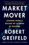 Market Mover (Lessons from a Decade of Change at Nasdaq) - 9781538745120 by Robert Greifeld, 9781538745120