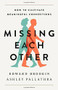 Missing Each Other (How to Cultivate Meaningful Connections) by Edward Brodkin, Ashley Pallathra, 9781541774018
