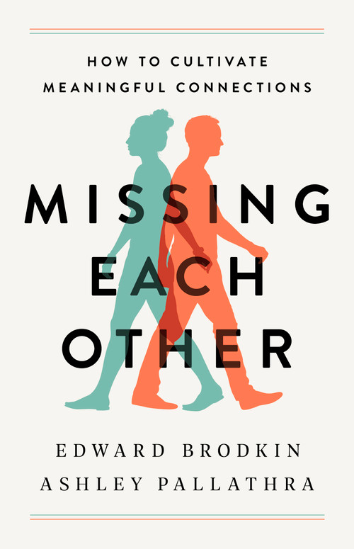 Missing Each Other (How to Cultivate Meaningful Connections) by Edward Brodkin, Ashley Pallathra, 9781541774018