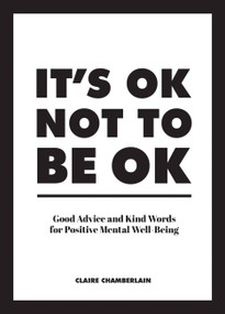 It's OK not to be OK (Good advice and kind words for positive mental well-being) by Claire Chamberlain, 9781786859853