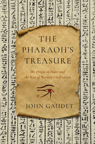 The Pharaoh's Treasure (The Origin of Paper and the Rise of Western Civilization) by John Gaudet, 9781681778532