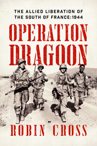 Operation Dragoon (The Allied Liberation of the South of France: 1944) by Robin Cross, 9781681778600