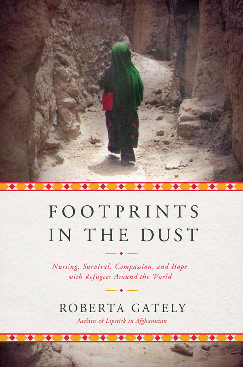 Footprints in the Dust (Nursing, Survival, Compassion, and Hope with Refugees Around the World) by Roberta Gately, 9781681778648