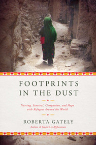 Footprints in the Dust (Nursing, Survival, Compassion, and Hope with Refugees Around the World) by Roberta Gately, 9781681778648