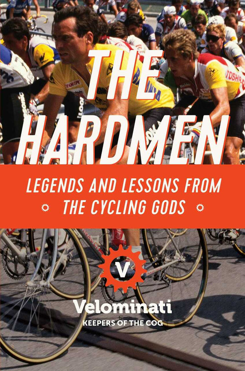 The Hardmen (Legends and Lessons from the Cycling Gods) by The Velominati, 9781681779065