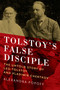 Tolstoy's False Disciple by Alexandra Popoff, 9781605986401