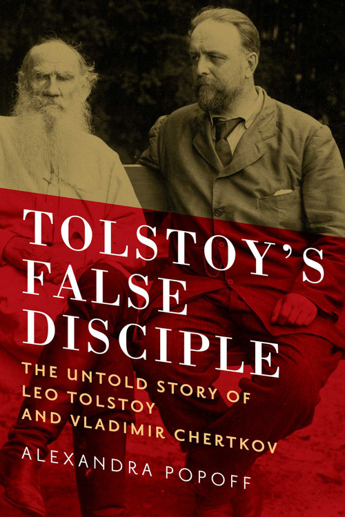 Tolstoy's False Disciple by Alexandra Popoff, 9781605986401