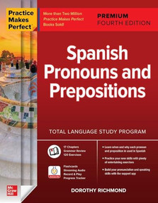 Practice Makes Perfect: Spanish Pronouns and Prepositions, Premium Fourth Edition by Dorothy Richmond, 9781260467543