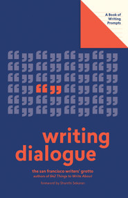 Writing Dialogue (Lit Starts) (A Book of Writing Prompts) by San Francisco Writers' Grotto, Shanthi Sekaran, 9781419738319