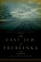 The Last Jew of Treblinka by Chil Rajchman, 9781605983424