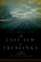 The Last Jew of Treblinka by Chil Rajchman, 9781605983424