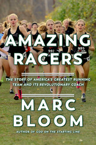 Amazing Racers (The Story of America's Greatest Running Team and its Revolutionary Coach) by Marc Bloom, 9781643130798