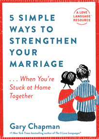 5 Simple Ways to Strengthen Your Marriage (...When You're Stuck at Home Together) by Gary Chapman, 9780802423320